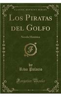Los Piratas del Golfo: Novela Histórica (Classic Reprint)