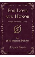 For Love and Honor: A Sequel to Geoffrey's Victory (Classic Reprint): A Sequel to Geoffrey's Victory (Classic Reprint)