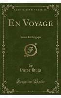 En Voyage: France Et Belgique (Classic Reprint)