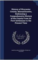 History of Worcester County, Massachusetts, Embracing a Comprehensive History of the County From its First Settlement to the Present Time: (English)