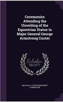 Ceremonies Attending the Unveiling of the Equestrian Statue to Major General George Armstrong Custer