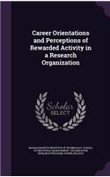 Career Orientations and Perceptions of Rewarded Activity in a Research Organization