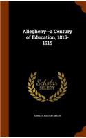 Allegheny--a Century of Education, 1815-1915