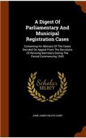 A Digest of Parliamentary and Municipal Registration Cases