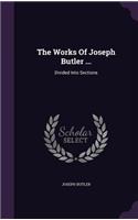 Works Of Joseph Butler ...: Divided Into Sections