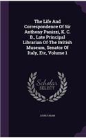 The Life And Correspondence Of Sir Anthony Panizzi, K. C. B., Late Principal Librarian Of The British Museum, Senator Of Italy, Etc, Volume 1