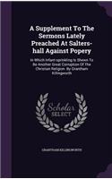 A Supplement To The Sermons Lately Preached At Salters-hall Against Popery