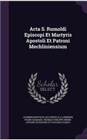 Acta S. Rumoldi Episcopi Et Martyris Apostoli Et Patroni Mechliniensium