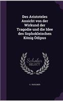 Des Aristoteles Ansicht Von Der Wirkund Der Tragodie Und Die Idee Des Sophokleischen Konig Odipus