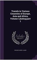 Travels in Various Countries of Europe, Asia and Africa, Volume 2, part 1