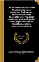 Der Pallast des Scaurus; oder, Beschreibung eines ro¨mischen Stadthauses. Bruchstu¨ck aus dem Tagebuche Merovirs, eines suevischen Ko¨nigssohns u¨ber seine, gegen das Ende der Republik nach Rom unternommene Reise