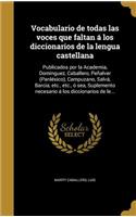 Vocabulario de todas las voces que faltan á los diccionarios de la lengua castellana