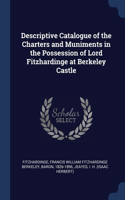 Descriptive Catalogue of the Charters and Muniments in the Possession of Lord Fitzhardinge at Berkeley Castle