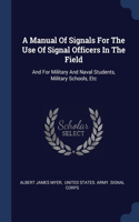 Manual Of Signals For The Use Of Signal Officers In The Field
