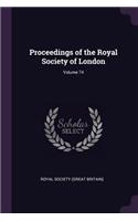 Proceedings of the Royal Society of London; Volume 74