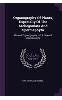 Organography Of Plants, Especially Of The Archegoniata And Spermaphyta