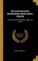 Die erste Deutsche Handelsfahrt Nach Indien, 1505/06: Ein Unternehmen der Welser, Fugger und andere
