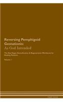 Reversing Pemphigoid Gestationis: As God Intended the Raw Vegan Plant-Based Detoxification & Regeneration Workbook for Healing Patients. Volume 1