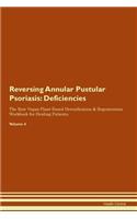 Reversing Annular Pustular Psoriasis: Deficiencies The Raw Vegan Plant-Based Detoxification & Regeneration Workbook for Healing Patients. Volume 4