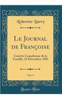 Le Journal de Françoise, Vol. 4: Gazette Canadienne de la Famille; 16 Décembre 1905 (Classic Reprint)