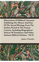 Illustrations of Biblical Literature Exhibiting the History and Fate of the Sacred Writings from the Earliest Period to the Present Century, Including