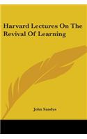 Harvard Lectures On The Revival Of Learning