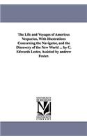 The Life and Voyages of Americus Vespucius, with Illustrations Concerning the Navigator, and the Discovery of the New World ... by C. Edwards Lester,