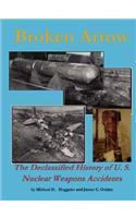 Broken Arrow - the Declassified History of U.S. Nuclear Weapons Accidents