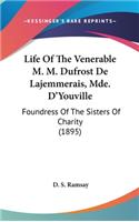 Life Of The Venerable M. M. Dufrost De Lajemmerais, Mde. D'Youville