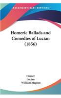 Homeric Ballads and Comedies of Lucian (1856): (English)