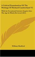 A Critical Examination of the Writings of Richard Cumberland V2: With an Occasional Literary Inquiry Into the Age in Which He Lived (1812)
