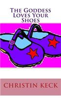 The Goddess Loves Your Shoes