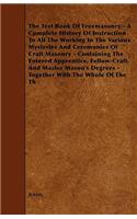 Text Book Of Freemasonry - A Cpmplete History Of Instruction To All The Working In The Various Mysteries And Ceremonies Of Craft Masonry - Containing The Entered Apprentice, Fellow-Craft, And Master Mason's Degrees - Together With The Whole Of The