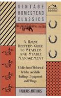 Horse Keeper's Guide to Stables and Stable Management - A Collection of Historical Articles on Stable Buildings, Equipment and Fittings