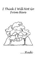 I Think I Will Not Go from Here: (English)