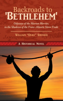 Backroads to 'Bethlehem': Odysseys of the Maroon Warrior, in the Shadows of the Trans-Atlantic Slave Trade