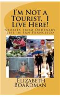 I'm Not a Tourist, I Live Here!: Stories from Ordinary Life in San Francisco(English)