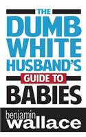 The Dumb White Husband's Guide to Babies
