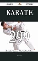 Karate 299 Success Secrets - 299 Most Asked Questions on Karate - What You Need to Know
