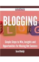 Blogging - Simple Steps to Win, Insights and Opportunities for Maxing Out Success