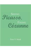 Seeing Picasso, Fixing Cézanne