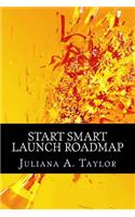 Start Smart Launch Roadmap: A Guide to Launching Your Business(English)