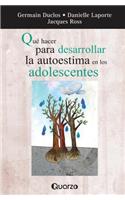 Que hacer para desarrollar la autoestima en los adolescentes: (Spanish)