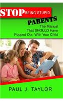 Stop Being Stupid Parents