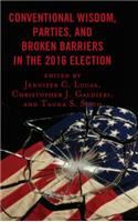 Conventional Wisdom, Parties, and Broken Barriers in the 2016 Election