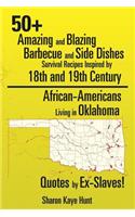 0+ Amazing and Blazing Barbeque and Side Dishes Survival Recipes Inspired by 18th and 19th Century African-Americans Living in Oklahoma Quotes by Ex-Slaves!