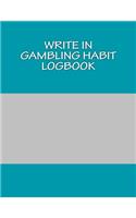 Write In Gambling Habit Logbook: Blank Books You Can Write In