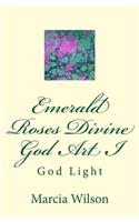 Emerald Roses Divine God Art I: God Light