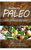 Perfectly Paleo - Breakfast and Weeknight Dinners Cookbook