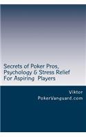 Secrets of Poker Pros, Psychology & Stress Relief for Aspiring Poker Players